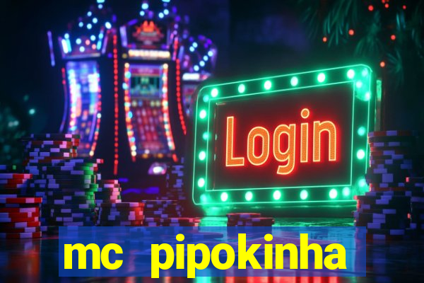 mc pipokinha transando telegram